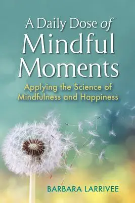 Codzienna dawka uważnych chwil: Zastosowanie nauki o uważności i szczęściu - A Daily Dose of Mindful Moments: Applying the Science of Mindfulness and Happiness