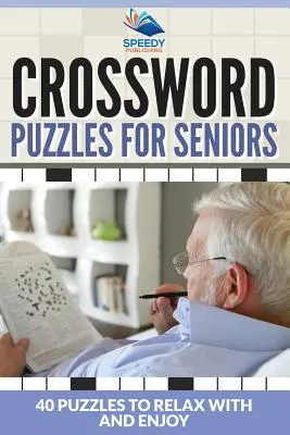 Krzyżówki dla seniorów: 40 łamigłówek dla relaksu i zabawy - Crossword Puzzles For Seniors: 40 Puzzles To Relax With And Enjoy