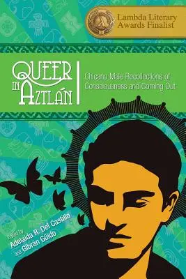 Queer in Aztln: Męskie wspomnienia Chicano o świadomości i coming outach - Queer in Aztln: Chicano Male Recollections of Consciousness and Coming Out