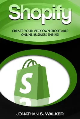 Shopify - Jak zarabiać pieniądze online: (Sprzedaż online) - Stwórz własne dochodowe imperium biznesowe online! - Shopify - How To Make Money Online: (Selling Online)- Create Your Very Own Profitable Online Business Empire!