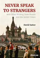 Nigdy nie rozmawiaj z nieznajomymi i inne pisma z Rosji i Związku Radzieckiego - Never Speak to Strangers and Other Writing from Russia and the Soviet Union