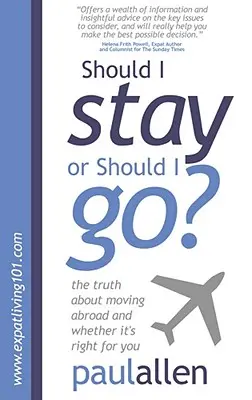 Zostać czy wyjechać? Prawda o przeprowadzce za granicę i o tym, czy jest dla ciebie odpowiednia - Should I Stay or Should I Go?: The Truth about Moving Abroad and Whether It's Right for You