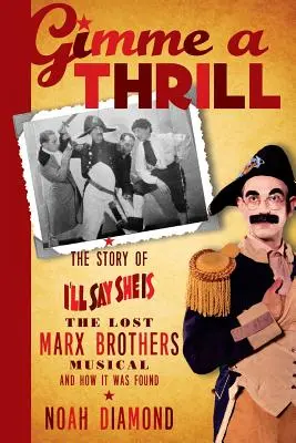 Gimme a Thrill: Historia I'll Say She Is, zaginionego musicalu braci Marx i jak go odnaleziono - Gimme a Thrill: The Story of I'll Say She Is, the Lost Marx Brothers Musical, and How It Was Found