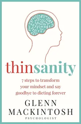 Thinsanity: 7 kroków do zmiany sposobu myślenia i pożegnania się z dietą na zawsze - Thinsanity: 7 Steps to Transform Your Mindset and Say Goodbye to Dieting Forever