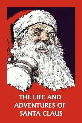 Życie i przygody Świętego Mikołaja (Yesterday's Classics) - The Life and Adventures of Santa Claus (Yesterday's Classics)