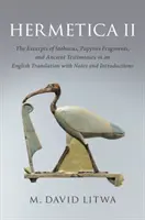 Hermetica II: Fragmenty Stobaeusa, fragmenty papirusów i starożytne świadectwa w angielskim tłumaczeniu z notatkami i wprowadzeniem - Hermetica II: The Excerpts of Stobaeus, Papyrus Fragments, and Ancient Testimonies in an English Translation with Notes and Introduc