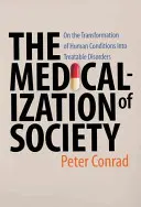 Medykalizacja społeczeństwa: O przekształcaniu ludzkich schorzeń w uleczalne zaburzenia - Medicalization of Society: On the Transformation of Human Conditions Into Treatable Disorders