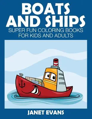 Łodzie i statki: Super zabawne kolorowanki dla dzieci i dorosłych - Boats and Ships: Super Fun Coloring Books for Kids and Adults