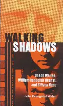 Walking Shadows: Orson Welles, William Randolph Hearst i Obywatel Kane - Walking Shadows: Orson Welles, William Randolph Hearst, and Citizen Kane