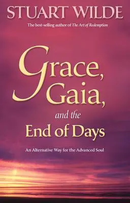 Łaska, Gaja i koniec dni: Alternatywna droga dla zaawansowanej duszy - Grace, Gaia, and the End of Days: An Alternative Way for the Advanced Soul