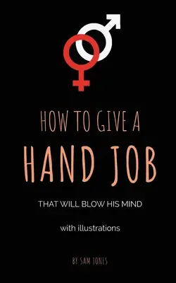 Jak zrobić laskę, która zawróci mu w głowie (z ilustracjami) - How To Give A Hand Job That Will Blow His Mind (With Illustrations)