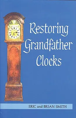 Przywracanie zegarów dziadka - Restoring Grandfather Clocks