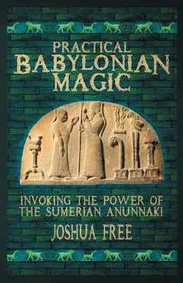 Praktyczna magia babilońska: Przywoływanie mocy sumeryjskich Anunnaki - Practical Babylonian Magic: Invoking the Power of the Sumerian Anunnaki