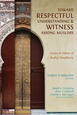 W kierunku pełnego szacunku zrozumienia i świadectwa wśród muzułmanów: Eseje na cześć J. Dudleya Woodberry'ego - Toward Respectful Understanding and Witness among Muslims: Essays in Honor of J. Dudley Woodberry