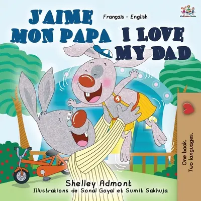 J'aime mon papa Kocham mojego tatę: Dwujęzyczna książka francusko-angielska - J'aime mon papa I Love My Dad: French English Bilingual Book