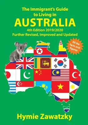 Przewodnik imigranta po życiu w Australii: Wydanie 4 2019/2020 - poprawione, ulepszone i zaktualizowane - The Immigrant's Guide to Living in Australia: 4th Edition 2019/2020 Further Revised, Improved and Updated