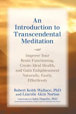 Wprowadzenie do MEDYTACJI TRANSCENDENTALNEJ: Popraw funkcjonowanie swojego mózgu, stwórz idealne zdrowie i osiągnij oświecenie naturalnie, łatwo i bez wysiłku - An Introduction to TRANSCENDENTAL MEDITATION: Improve Your Brain Functioning, Create Ideal Health, and Gain Enlightenment Naturally, Easily, and Effor