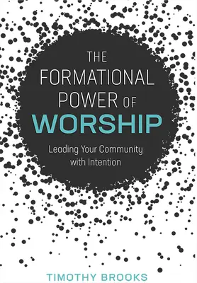 Formacyjna moc uwielbienia: Prowadzenie społeczności z intencją - The Formational Power of Worship: Leading Your Community with Intention