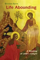 Life Abounding: Czytanie Ewangelii Jana - Life Abounding: A Reading of John's Gospel