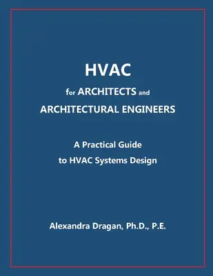 HVAC dla ARCHITEKTÓW i INŻYNIERÓW ARCHITEKTÓW: Praktyczny przewodnik po projektowaniu HVAC - HVAC for ARCHITECTS and ARCHITECTURAL ENGINEERS: A Practical Guide to HVAC Design