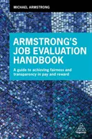 Armstrong's Job Evaluation Handbook: Przewodnik do osiągnięcia sprawiedliwości i przejrzystości w wynagradzaniu i nagradzaniu - Armstrong's Job Evaluation Handbook: A Guide to Achieving Fairness and Transparency in Pay and Reward