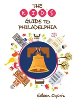 Przewodnik dla dzieci po Filadelfii - The Kid's Guide to Philadelphia