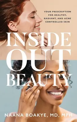 Inside Out Beauty: Twoja recepta na zdrową, promienną i pozbawioną trądziku skórę - Inside Out Beauty: Your Prescription for Healthy, Radiant, and Acne Controlled Skin