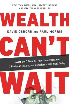 Bogactwo nie może czekać: Unikaj 7 pułapek bogactwa, wdrażaj 7 filarów biznesu i przeprowadź audyt życia już dziś! - Wealth Can't Wait: Avoid the 7 Wealth Traps, Implement the 7 Business Pillars, and Complete a Life Audit Today!