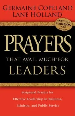 Modlitwy, które przynoszą wiele korzyści dla liderów: Modlitwy biblijne o skuteczne przywództwo w biznesie, ministerstwie i służbie publicznej - Prayers That Avail Much for Leaders: Scriptural Prayers for Effective Leadership in Business, Ministry, and Public Service