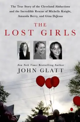 The Lost Girls: Prawdziwa historia uprowadzeń w Cleveland i niesamowitego ocalenia Michelle Knight, Amandy Berry i Giny DeJesu - The Lost Girls: The True Story of the Cleveland Abductions and the Incredible Rescue of Michelle Knight, Amanda Berry, and Gina DeJesu