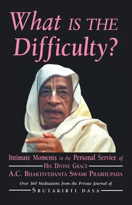 Na czym polega trudność? Intymne chwile w osobistej służbie Jego Boskiej Łaskawości A.C. Bhaktivedanty Swamiego Prabhupady - What is the Difficulty?: Intimate Moments in the Personal Service of His Divine Grace A.C. Bhaktivedanta Swami Prabhupada