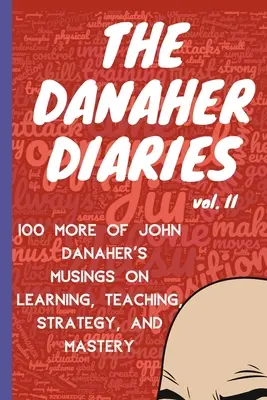The Danaher Diaries Volume 2: 100 kolejnych przemyśleń Johna Danahera na temat uczenia się, nauczania, strategii i mistrzostwa - The Danaher Diaries Volume 2: 100 More of John Danaher's Musings on Learning, Teaching, Strategy, and Mastery