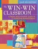 The Win-Win Classroom: Świeże i pozytywne spojrzenie na zarządzanie klasą - The Win-Win Classroom: A Fresh and Positive Look at Classroom Management