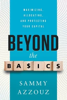 Beyond the Basics: Maksymalizacja, alokacja i ochrona kapitału - Beyond the Basics: Maximizing, Allocating, and Protecting Your Capital