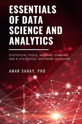 Podstawy nauki o danych i analityki: Narzędzia statystyczne, uczenie maszynowe i przegląd oprogramowania statystycznego R - Essentials of Data Science and Analytics: Statistical Tools, Machine Learning, and R-Statistical Software Overview