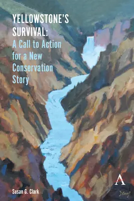 Przetrwanie Yellowstone: wezwanie do działania na rzecz nowej historii ochrony przyrody - Yellowstone's Survival: A Call to Action for a New Conservation Story