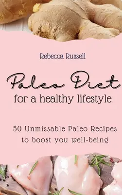 Dieta paleo dla zdrowego stylu życia: 50 przepisów paleo, których nie można przegapić, aby poprawić samopoczucie - Paleo Diet for a healthy lifestyle: 50 Unmissable Paleo Recipes to boost you well-being