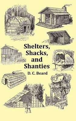 Shelters, Shacks and Shanties - z okładką z 1914 roku i ponad 300 oryginalnymi ilustracjami - Shelters, Shacks and Shanties - With 1914 Cover and Over 300 Original Illustrations