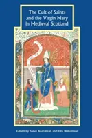 Kult świętych i Maryi Dziewicy w średniowiecznej Szkocji - The Cult of Saints and the Virgin Mary in Medieval Scotland