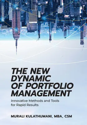 Nowa dynamika zarządzania portfelem: Innowacyjne metody i narzędzia zapewniające szybkie wyniki - The New Dynamic of Portfolio Management: Innovative Methods and Tools for Rapid Results