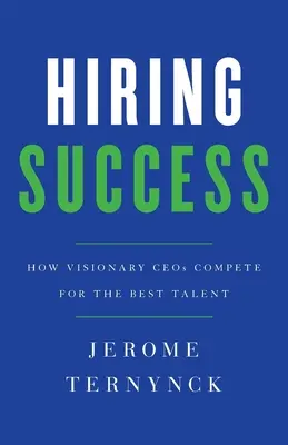 Sukces w zatrudnianiu: Jak wizjonerscy dyrektorzy generalni konkurują o najlepsze talenty - Hiring Success: How Visionary CEOs Compete for the Best Talent