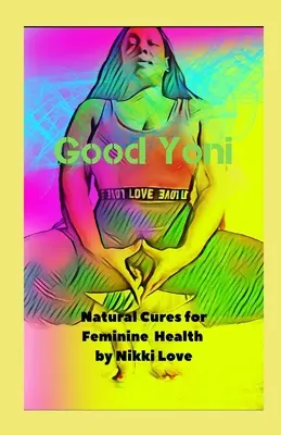 Dobra Yoni: Naturalne lekarstwa dla zdrowia kobiecego - Good Yoni: Natural Cures for Feminine Health