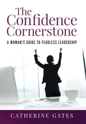 Kamień węgielny pewności siebie: Kobiecy przewodnik po nieustraszonym przywództwie - The Confidence Cornerstone: A Woman's Guide to Fearless Leadership