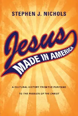 Jezus stworzony w Ameryce: Historia kultury od purytanów do Męki Pańskiej - Jesus Made in America: A Cultural History from the Puritans to The Passion of the Christ