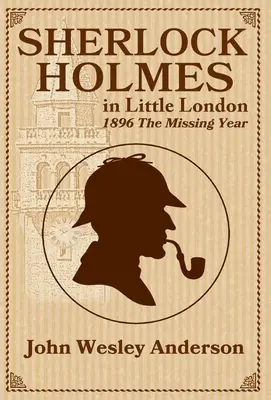 Sherlock Holmes w małym Londynie 1896: Zaginiony rok - Sherlock Holmes in Little London 1896 The Missing Year