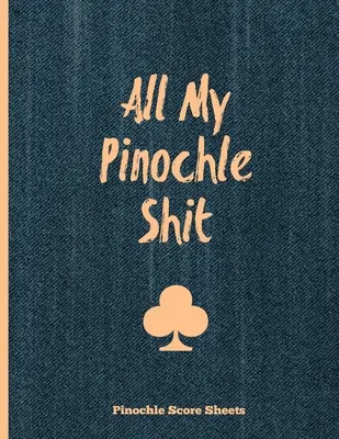 Arkusze wyników Pinochle, Całe moje gówno Pinochle: Śledzenie gier i wyników, karta punktacji, rodzinny wieczór gier, notatnik, dziennik - Pinochle Score Sheets, All My Pinochle Shit: Keep Track Of Playing Games & Scores, Scoring Card, Family Game Night, Notebook, Journal