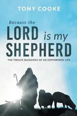 Ponieważ Pan jest moim pasterzem: Dwanaście błogosławieństw wzmocnionego życia - Because the Lord is My Shepherd: The Twelve Blessings of an Empowered Life