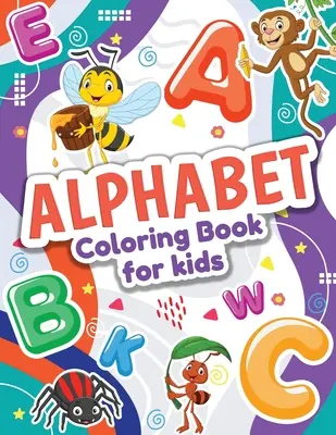 Kolorowanka z alfabetem dla dzieci: Idealna kolorowanka dla maluchów dla chłopców i dziewcząt. Wspaniała kolorowanka ABC Zwierzęta - Alphabet Coloring Book for Kids: Perfect Toddler Coloring Book for Boys and Girls. Great ABC Animals Coloring Book