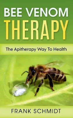 Terapia jadem pszczelim: Apiterapia drogą do zdrowia - Bee Venom Therapy: The Apitherapy Way To Health