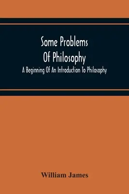 Niektóre problemy filozofii: Początek wprowadzenia do filozofii - Some Problems Of Philosophy: A Beginning Of An Introduction To Philosophy